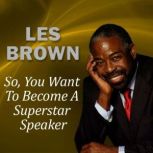 So, You Want to Become a Superstar Sp..., Les Brown