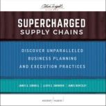 Supercharged Supply Chains Discover Unparalleled Business Planning and Execution Practices, James Bentzley