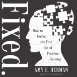 Fixed. How to Perfect the Fine Art of Problem Solving, Amy E. Herman