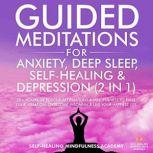 Guided Meditations for Anxiety, Deep Sleep, Self-Healing & Depression (2 in 1) 10+ Hours Of Positive Affirmations & Mindfulness to Raise Your Vibration, Overcome Insomnia & Live Your Happiest Life, Self-Healing Mindfulness Academy