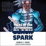 Tales of the Astonishing Black Spark, Charlie J. Eskew