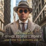 Other Peoples Money, and How the Ban..., Louis Dembitz