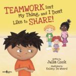 Teamwork Isnt My Thing, and I Dont ..., Julia Cook
