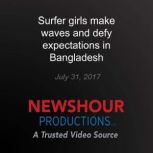 Surfer girls make waves and defy expe..., PBS NewsHour