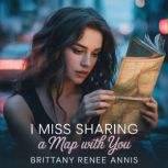 I Miss Sharing A Map With You, Brittany Renee Annis
