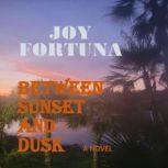 Between Sunset and Dusk, Joy Fortuna