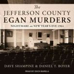 The Jefferson County Egan Murders Nightmare on New Year's Eve 1964, Daniel T. Boyer