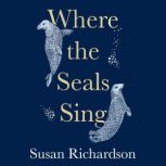 Where the Seals Sing, Susan Richardson
