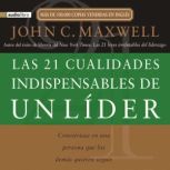 Las 21 cualidades indispensables de u..., John C. Maxwell