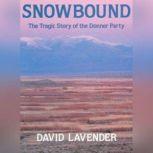 Snowbound  The Tragic Story of the Donner Party, David Lavender