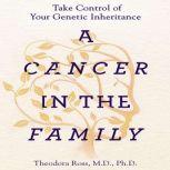 A Cancer in the Family Take Control of Your Genetic Inheritance, Theodora Ross