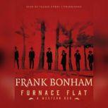 Furnace Flat, Frank Bonham