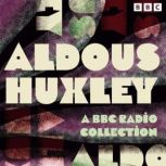 Aldous Huxley A BBC Radio Collection..., Aldous Huxley