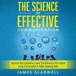 The Science Of Effective Communicatio..., James Gladwell
