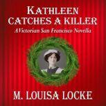 Kathleen Catches a Killer, M. Louisa Locke