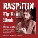 Rasputin The Rascal Monk, William Le Queux