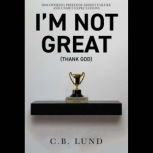 Im Not Great, C.B. Lund