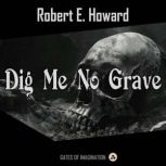 Dig Me No Grave, Robert E. Howard