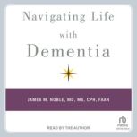 Navigating Life with Dementia, James M. Noble, MD, MS, CPH, FAAN