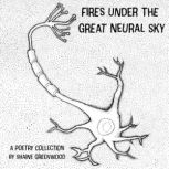 Fires Under the Great Neural Sky, Shaine Greenwood