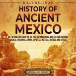 History of Ancient Mexico An Enthral..., Billy Wellman