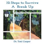 12 Steps to Survive a Break Up, Dr. Toni Cooper