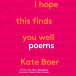 I Hope This Finds You Well Poems, Kate Baer
