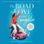 The Road to Love and Laughter Navigating the Twists and Turns of Life Together, Kristin Adams