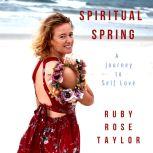 Spiritual Spring A Journey to Self L..., Ruby Rose Taylor