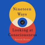 Nineteen Ways of Looking at Conscious..., Patrick House