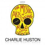 The Mystic Arts of Erasing All Signs ..., Charlie Huston