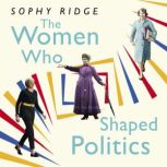 The Women Who Shaped Politics, Sophy Ridge