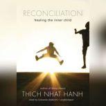 Reconciliation Healing the Inner Child, Thich Nhat Hanh