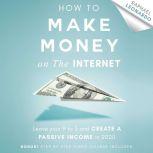 How to Make Money on the Internet: Leave Your 9 to 5 Job and Create a Passive Income in 2020, Raphael Leonardo