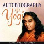 Autobiography of a Yogi Unabridged, Paramahansa Yogananda