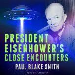 President Eisenhowers Close Encounte..., Paul Blake Smith