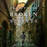 From These Broken Streets A Novel, Roland Merullo