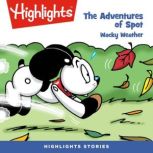 Wacky Weather Adventures of Spot, Highlights for Children