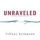 Unraveled: The Hope of Coming Undone, Tiffany Bethmann
