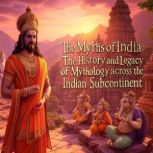 The Myths of India The History and L..., Charles River Editors