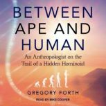 Between Ape and Human, Gregory Forth