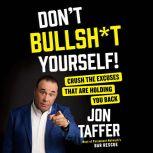 Don't Bullsh*t Yourself! Crush the Excuses That are Holding You Back, Jon Taffer