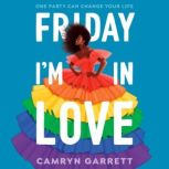 Friday Im in Love, Camryn Garrett