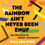 The Rainbow Aint Never Been Enuf, Kaila Adia Story