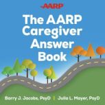The AARP Caregiver Answer Book, Barry J. Jacobs, PsyD