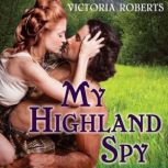 My Highland Spy, Victoria Roberts