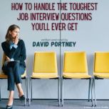 How to Handle the Toughest Job Interv..., David R. Portney