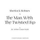 The Man with the Twisted Lip, Arthur Conan Doyle