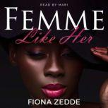 Femme Like Her, Fiona Zedde