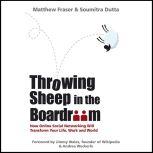 Throwing Sheep in the Boardroom How Online Social Networking Will Transform Your Life, Work and World, Soumitra Dutta